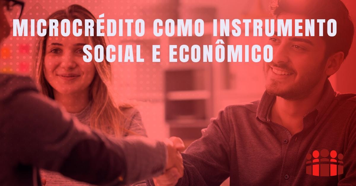 MICROCRÉDITO COMO INSTRUMENTO SOCIAL E ECONÔMICO