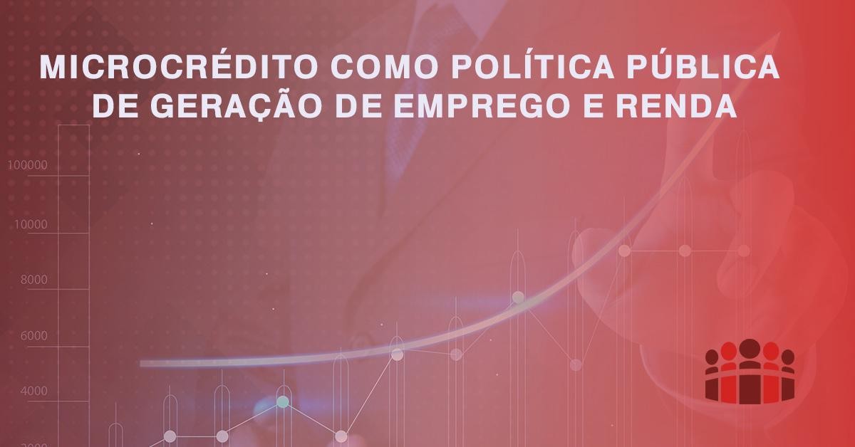 MICROCRÉDITO COMO POLÍTICA PÚBLICA DE GERAÇÃO DE EMPREGO E RENDA